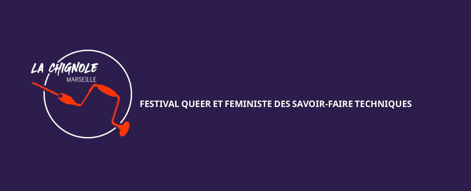 La Chignole Marseille Festival queer et f&eacute;ministe des savoir-faire techniques